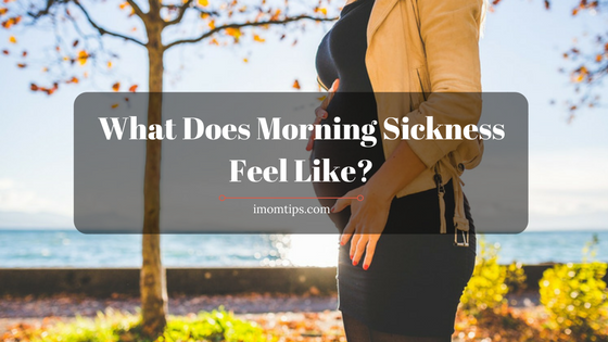 What Does Morning Sickness Feel Like-