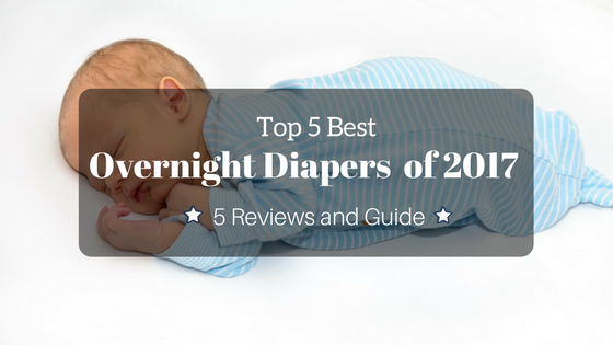 Top 5 Best Overnight Diapers for Babies Of 2017